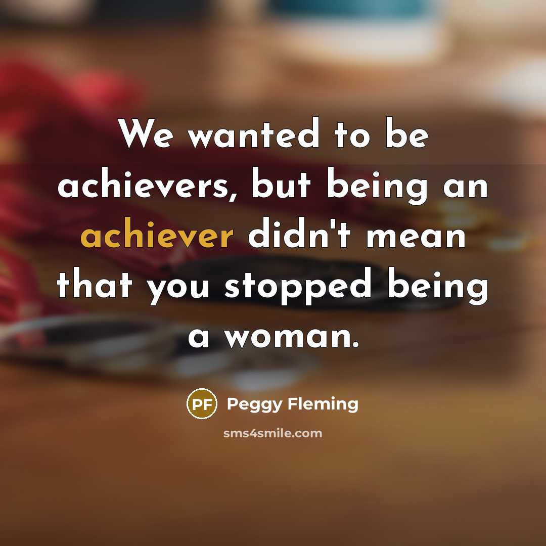 “We wanted to be achievers, but being an achiever didn't…” quote by Peggy Fleming