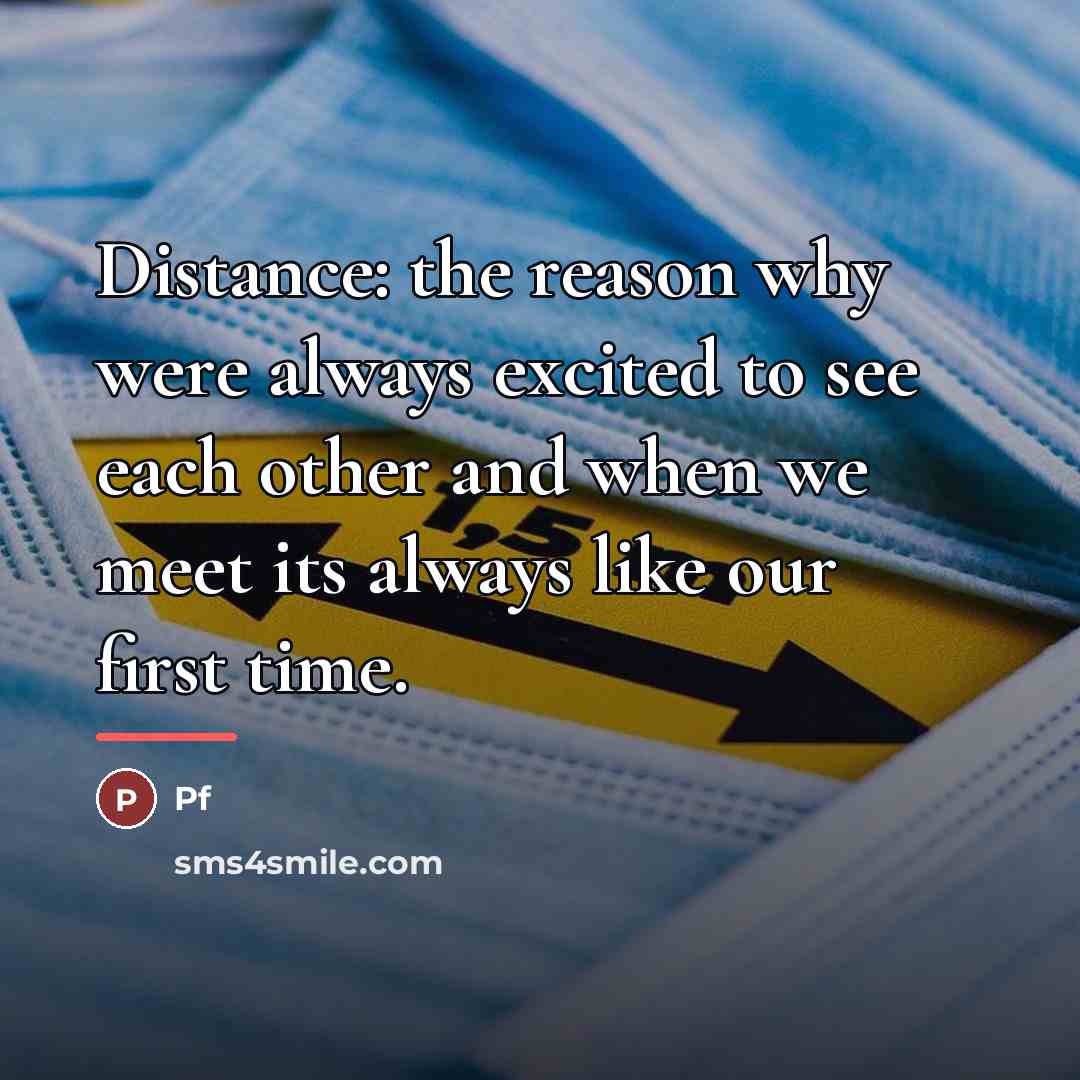 “Distance: the reason why were always excited to see each…” quote by Pf