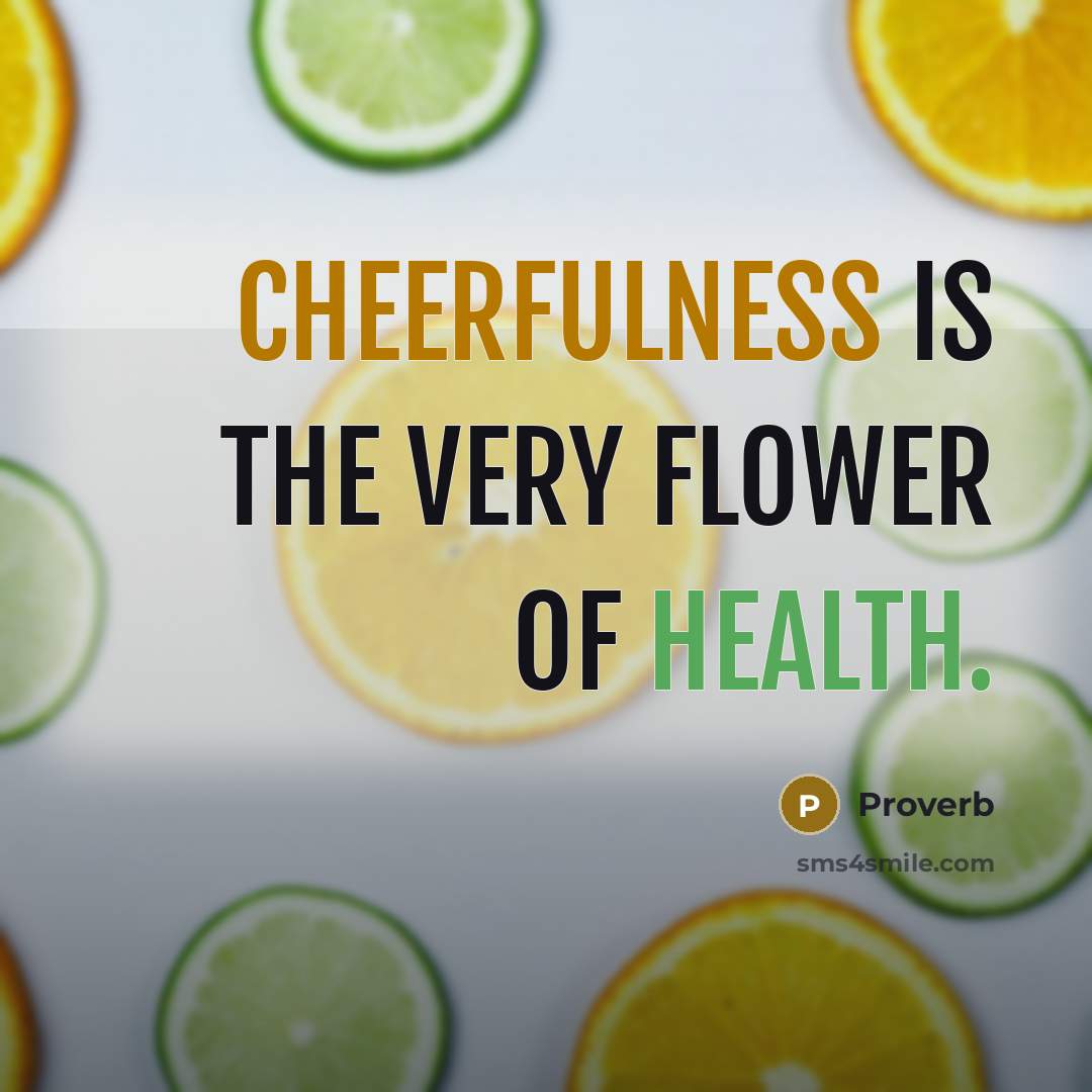 “Cheerfulness is the very flower of health.…” quote by Proverb