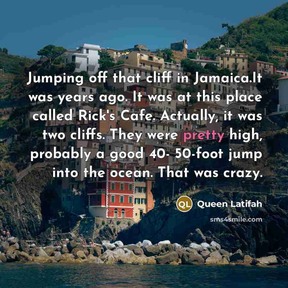 “Jumping off that cliff in Jamaica.It was years ago. It…” quote by Queen Latifah