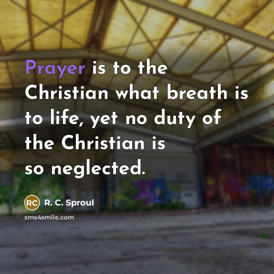 “Prayer is to the Christian what breath is to life,…” quote by R. C. Sproul