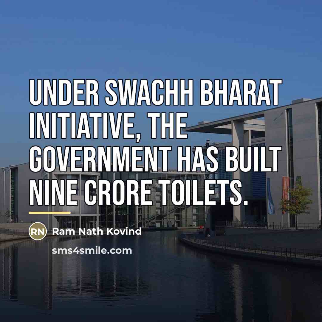 “Under Swachh Bharat initiative, the government has built nine crore…” quote by Ram Nath Kovind