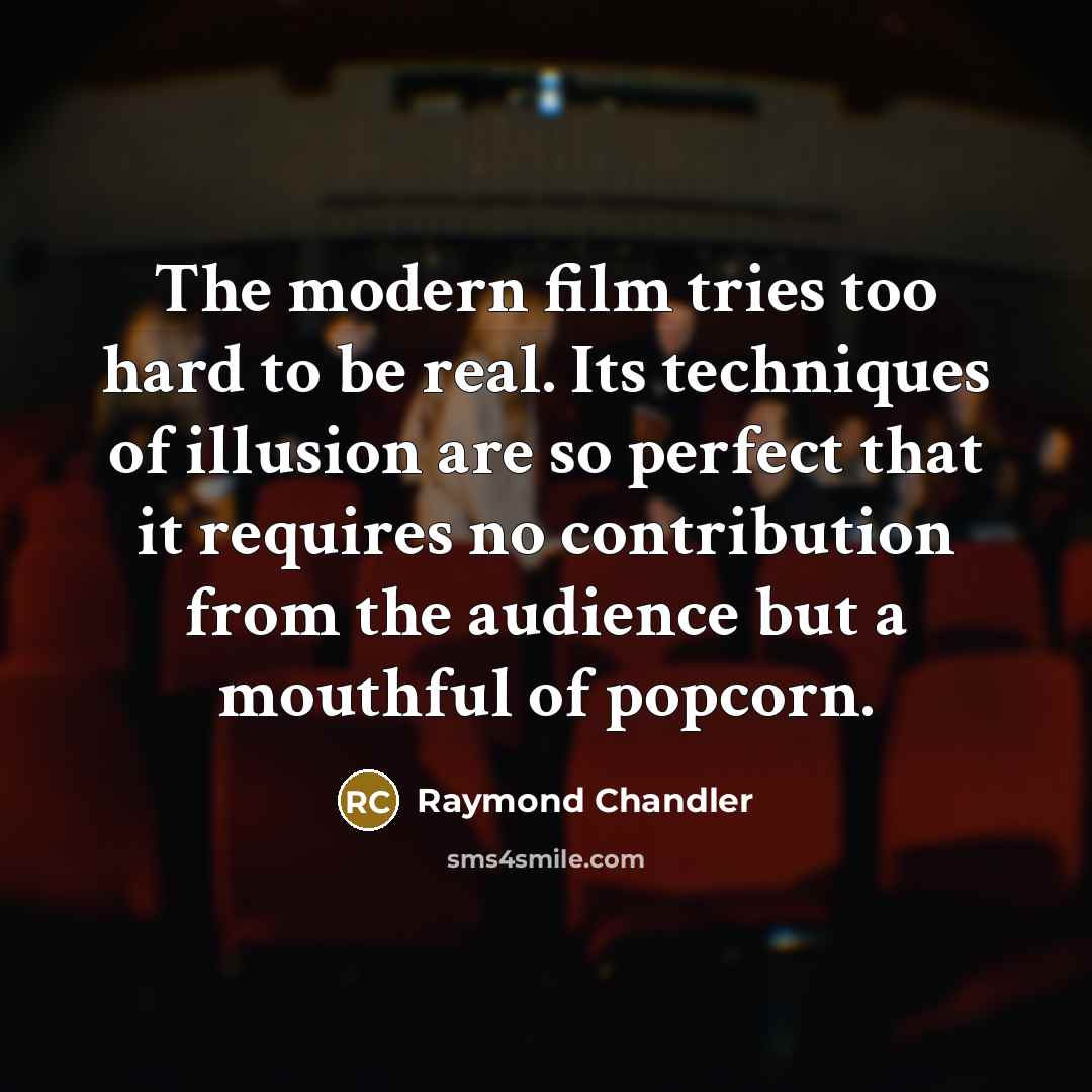 “The modern film tries too hard to be real. Its…” quote by Raymond Chandler