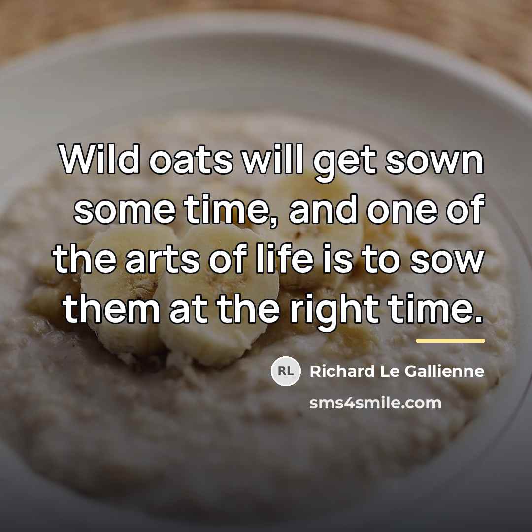 “Wild oats will get sown some time, and one of…” quote by Richard Le Gallienne
