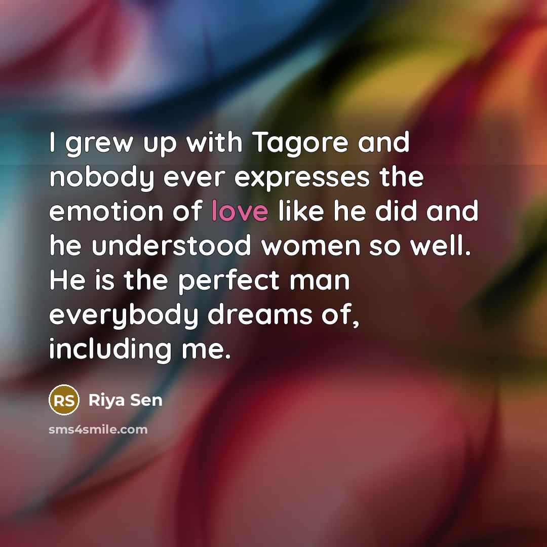 “I grew up with Tagore and nobody ever expresses the…” quote by Riya Sen
