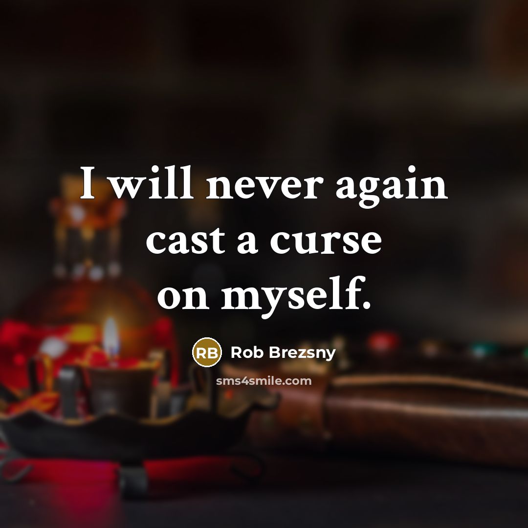 “I will never again cast a curse on myself.…” quote by Rob Brezsny