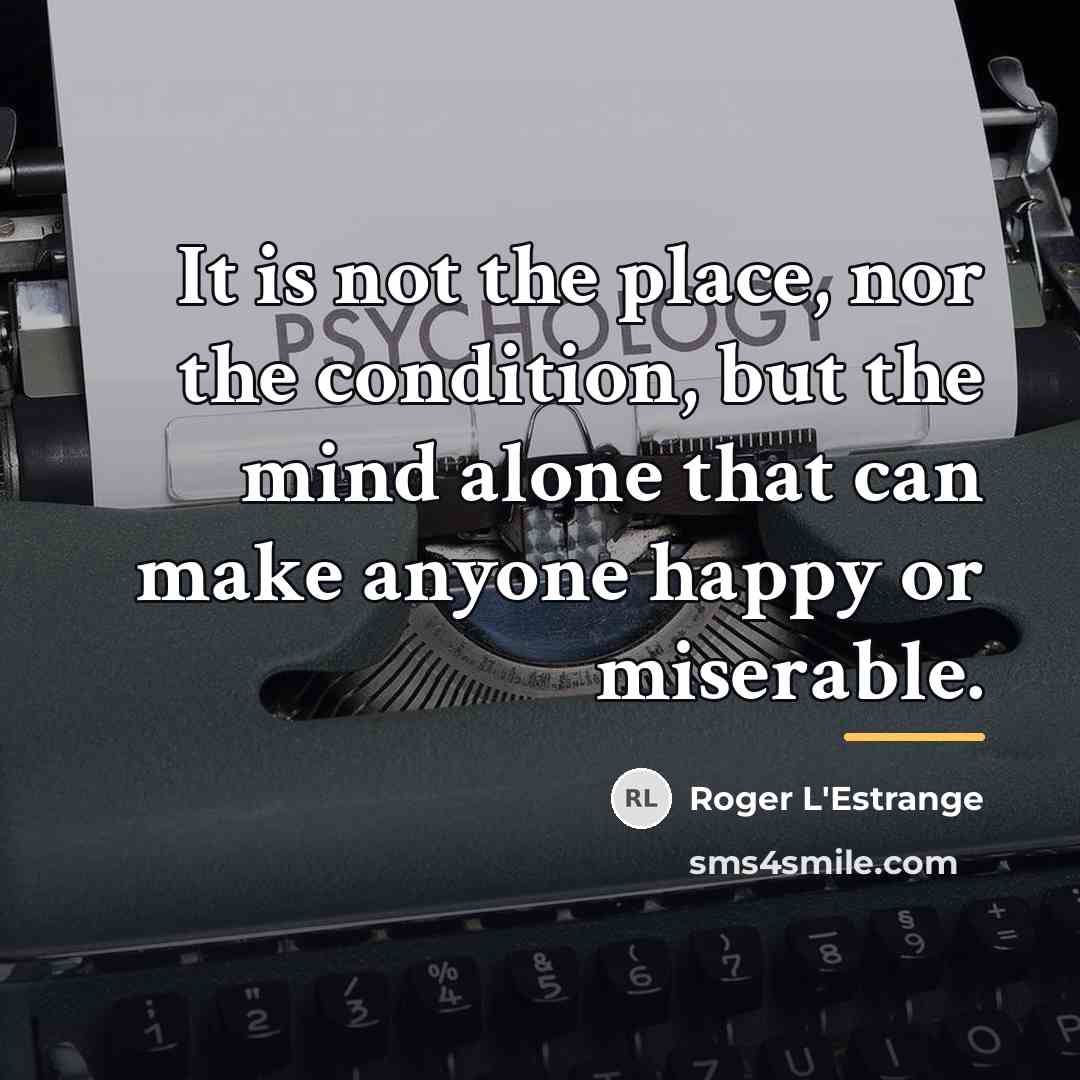 “It is not the place, nor the condition, but the…” quote by Roger L'Estrange