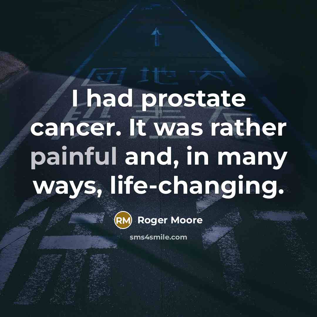 “I had prostate cancer. It was rather painful and, in…” quote by Roger Moore