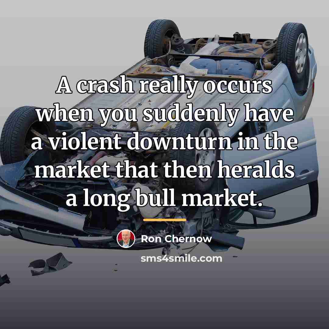 “A crash really occurs when you suddenly have a violent…” quote by Ron Chernow