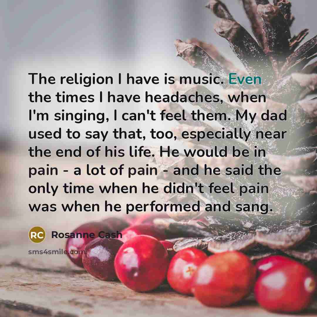 “The religion I have is music. Even the times I…” quote by Rosanne Cash