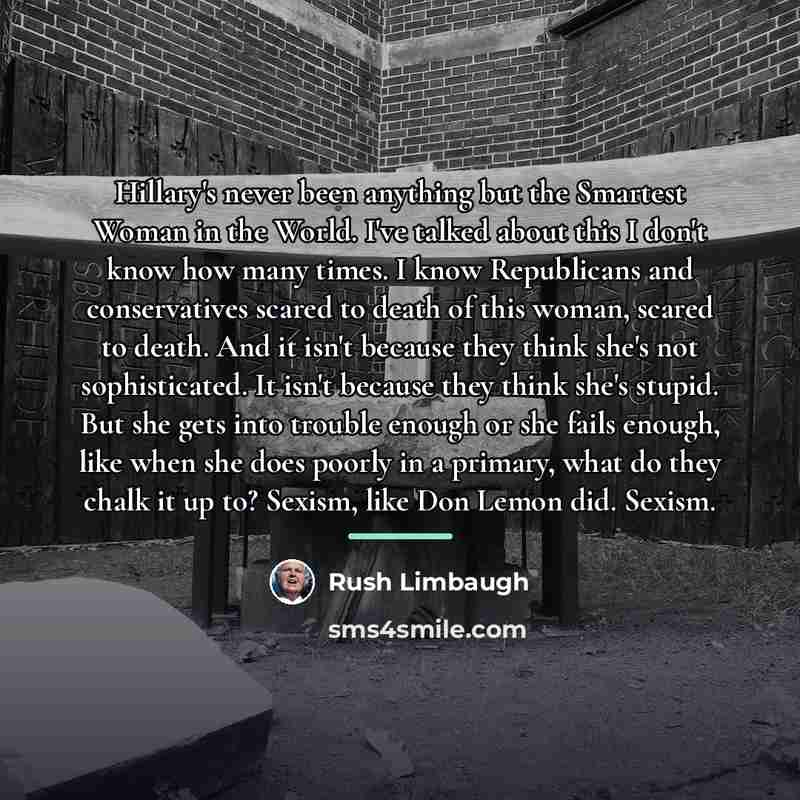 “Hillary's never been anything but the Smartest Woman in the…” quote by Rush Limbaugh
