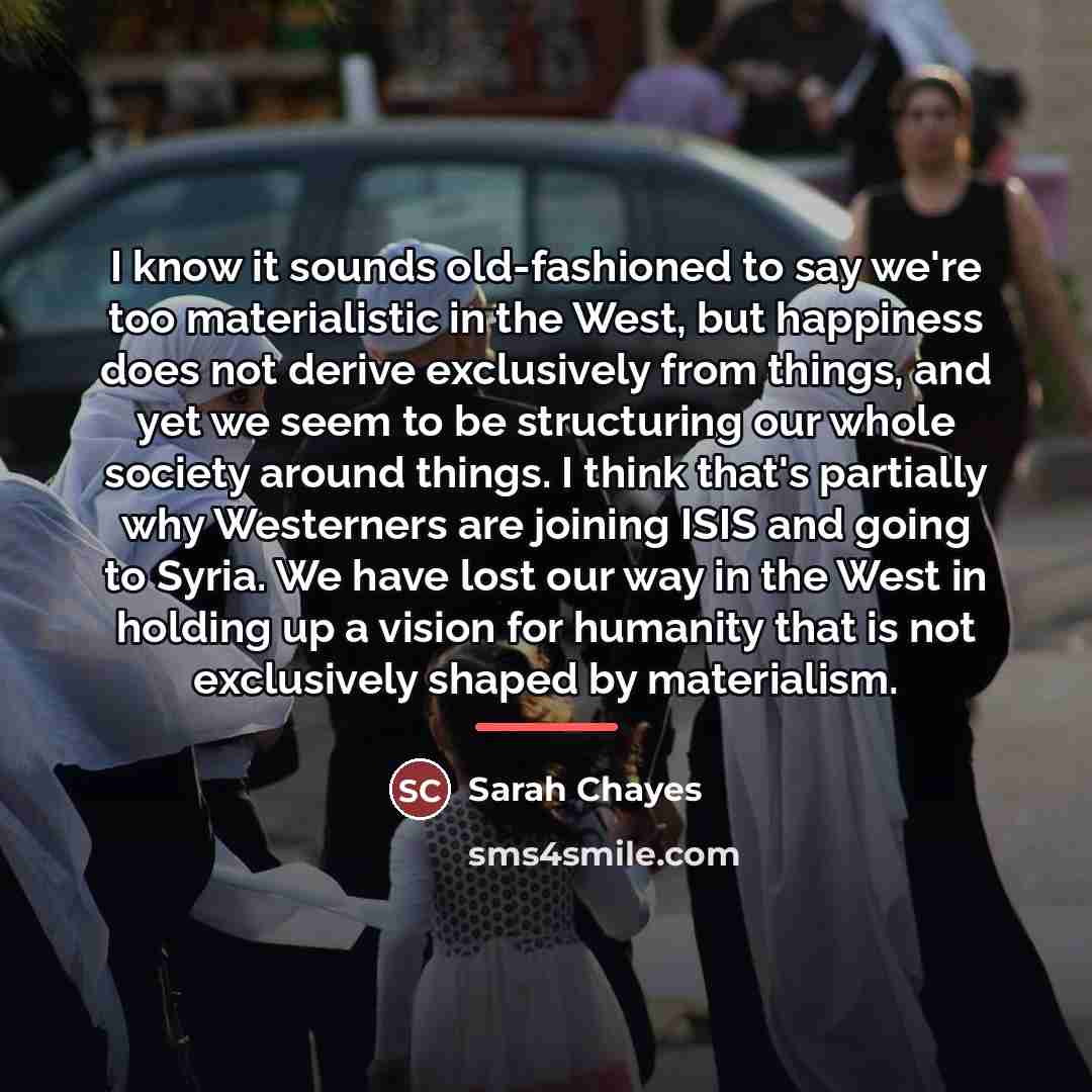“I know it sounds old-fashioned to say we're too materialistic…” quote by Sarah Chayes