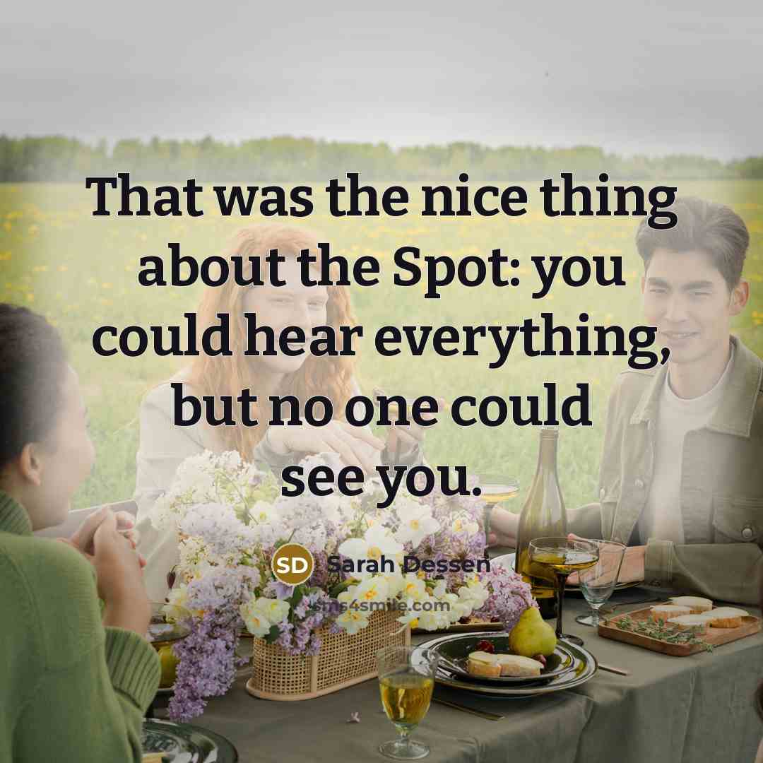 “That was the nice thing about the Spot: you could…” quote by Sarah Dessen