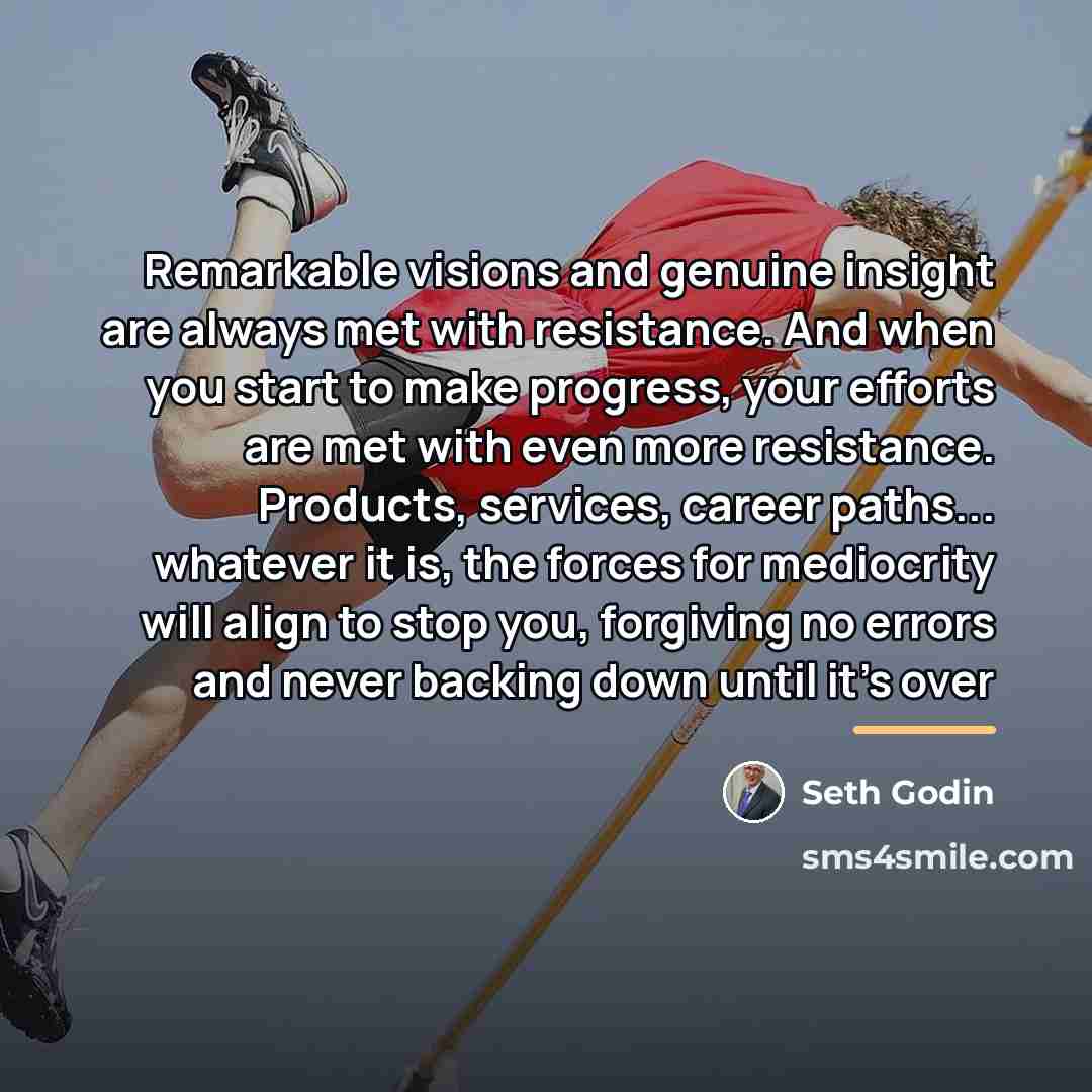 “Remarkable visions and genuine insight are always met with resistance.…” quote by Seth Godin