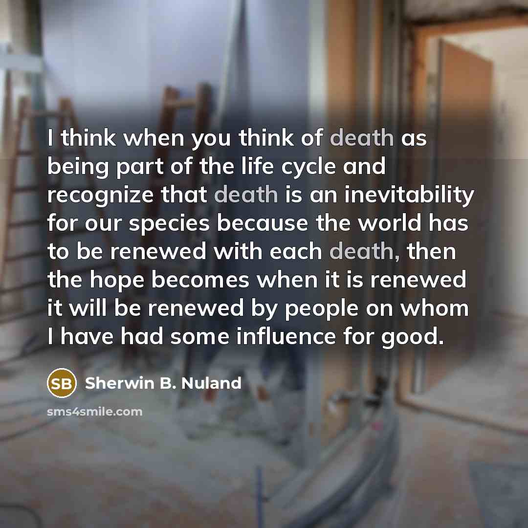 “I think when you think of death as being part…” quote by Sherwin B. Nuland