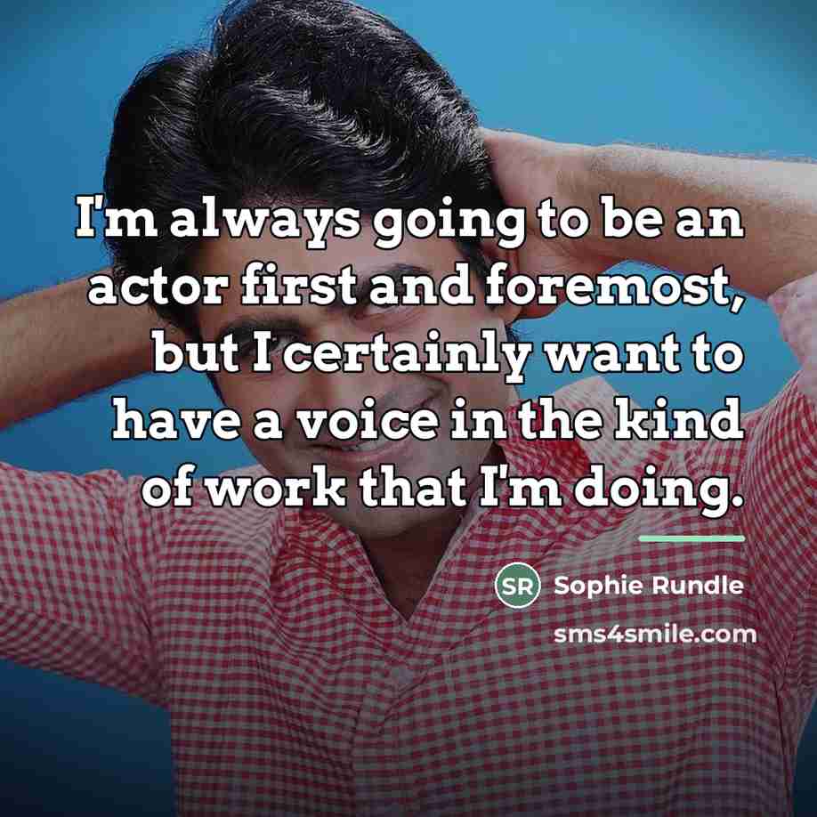 “I'm always going to be an actor first and foremost,…” quote by Sophie Rundle