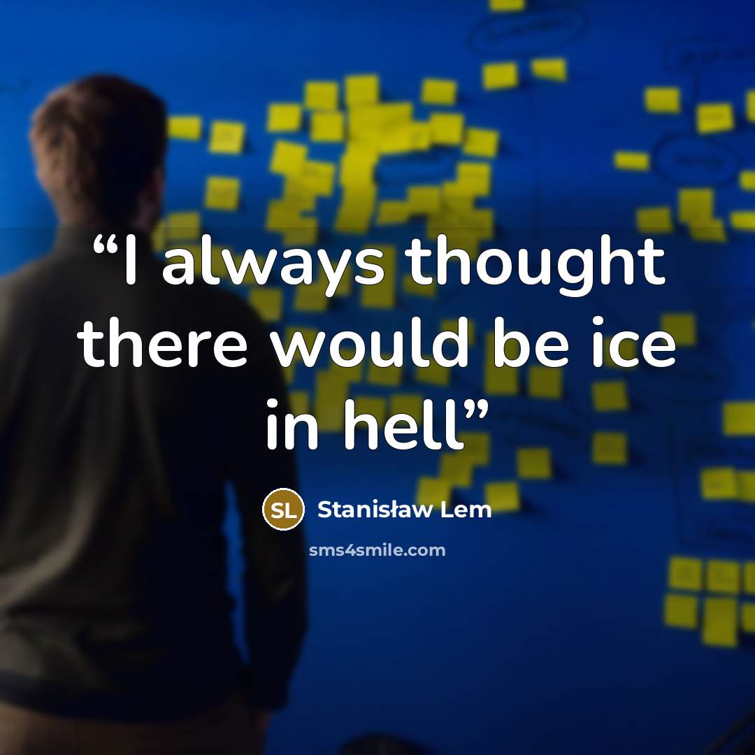 “I always thought there would be ice in hell” quote by Stanisław Lem