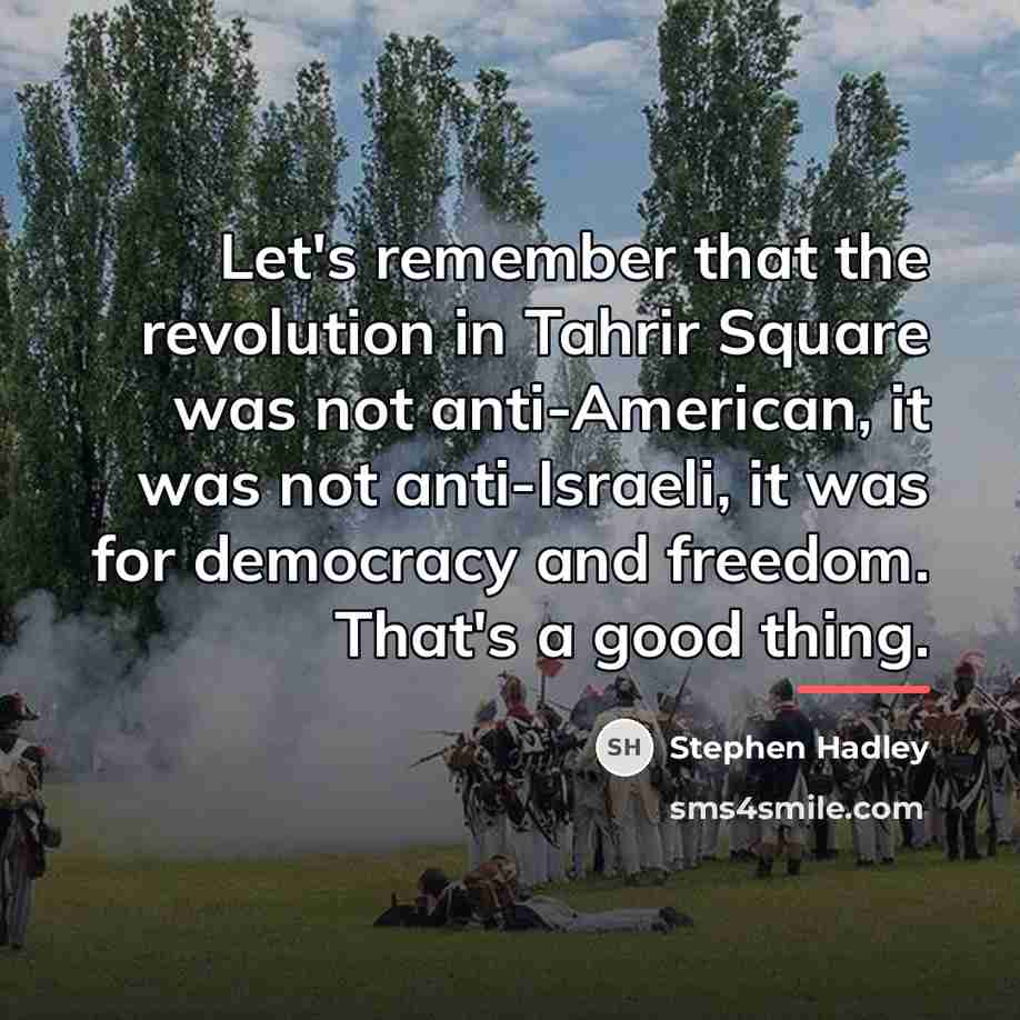 “Let's remember that the revolution in Tahrir Square was not…” quote by Stephen Hadley