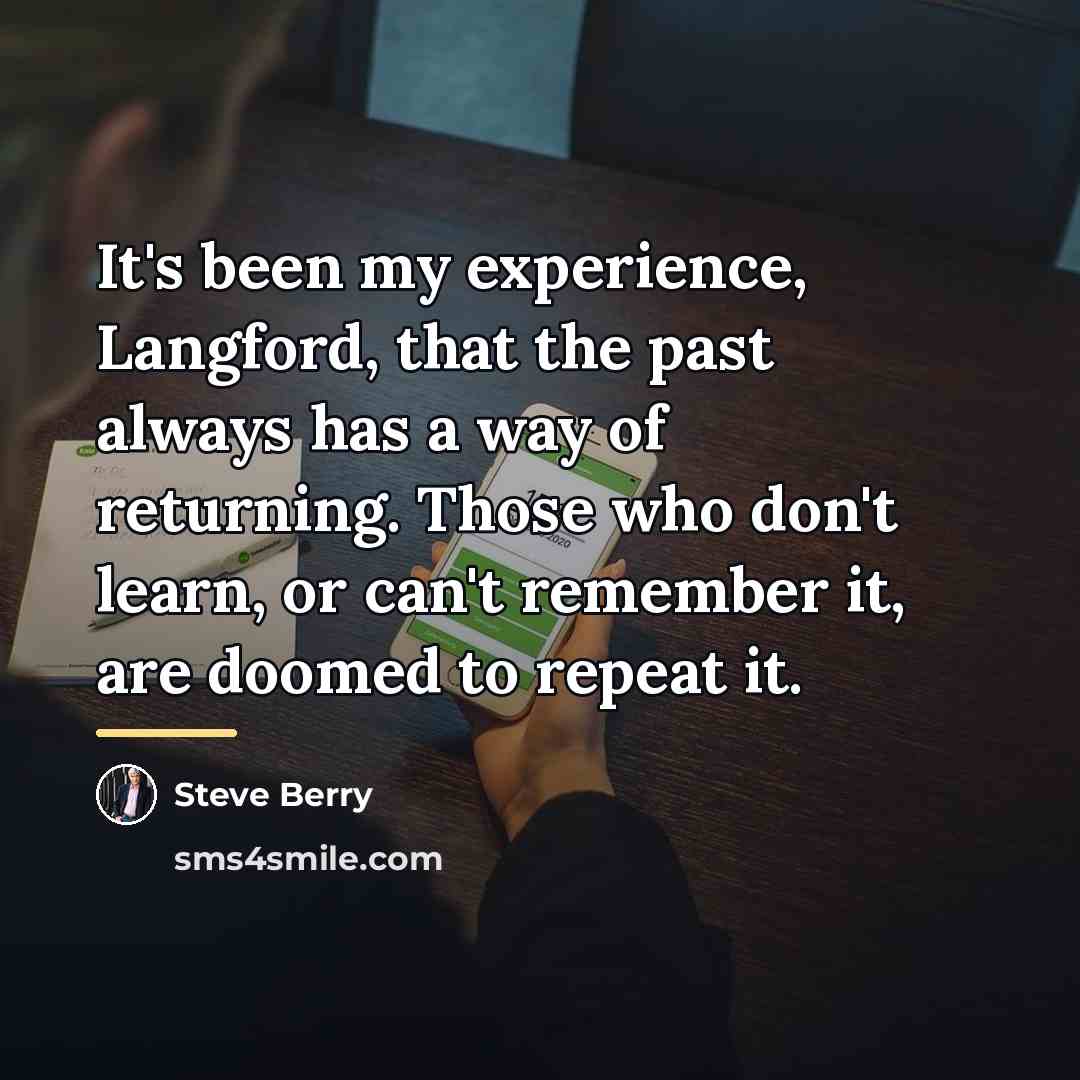 “It's been my experience, Langford, that the past always has…” quote by Steve Berry