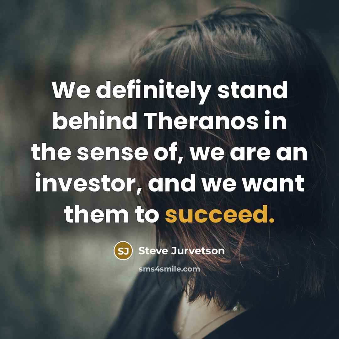 “We definitely stand behind Theranos in the sense of, we…” quote by Steve Jurvetson