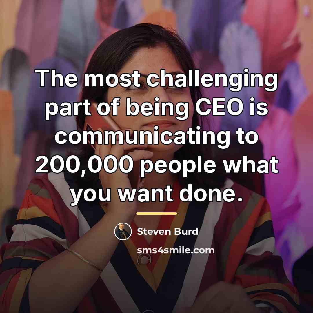 “The most challenging part of being CEO is communicating to…” quote by Steven Burd