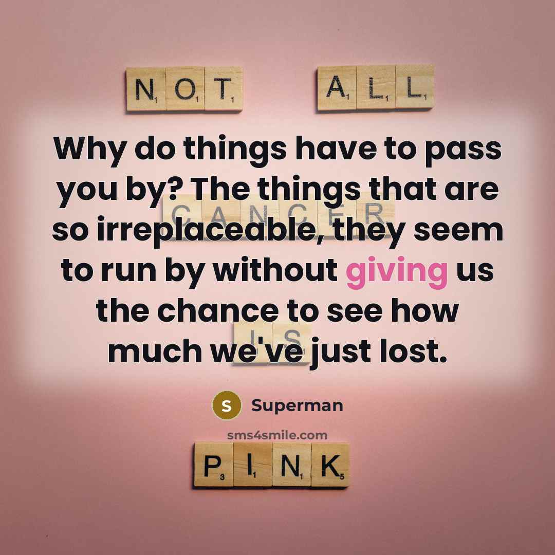 “Why do things have to pass you by? The things…” quote by Superman