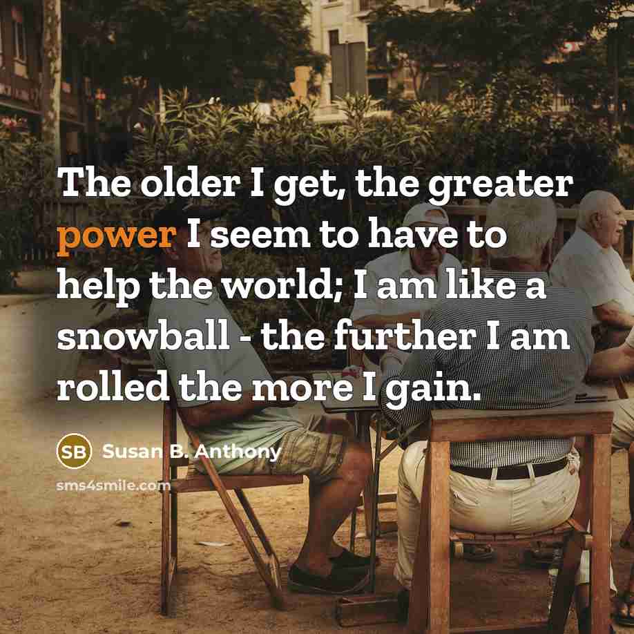 “The older I get, the greater power I seem to…” quote by Susan B. Anthony