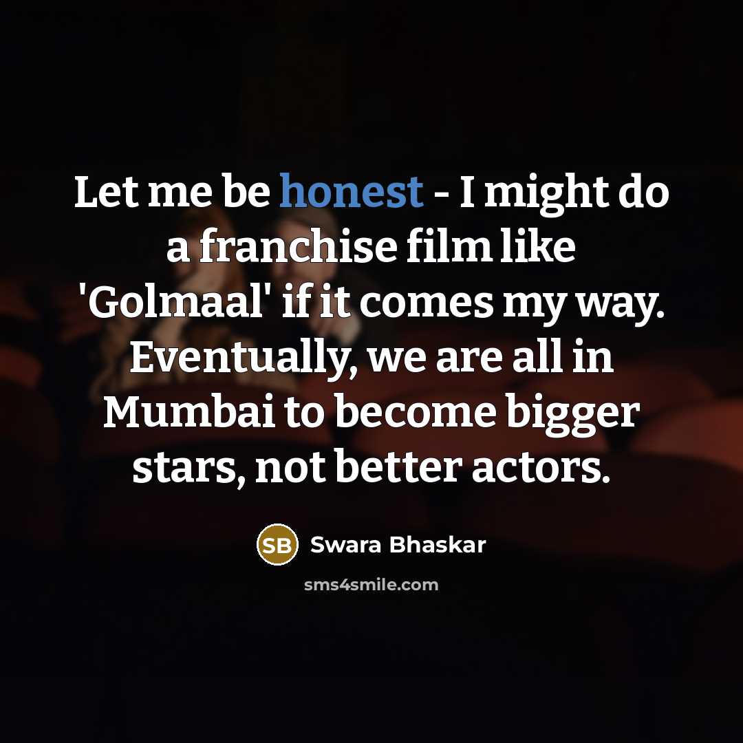 “Let me be honest - I might do a franchise…” quote by Swara Bhaskar