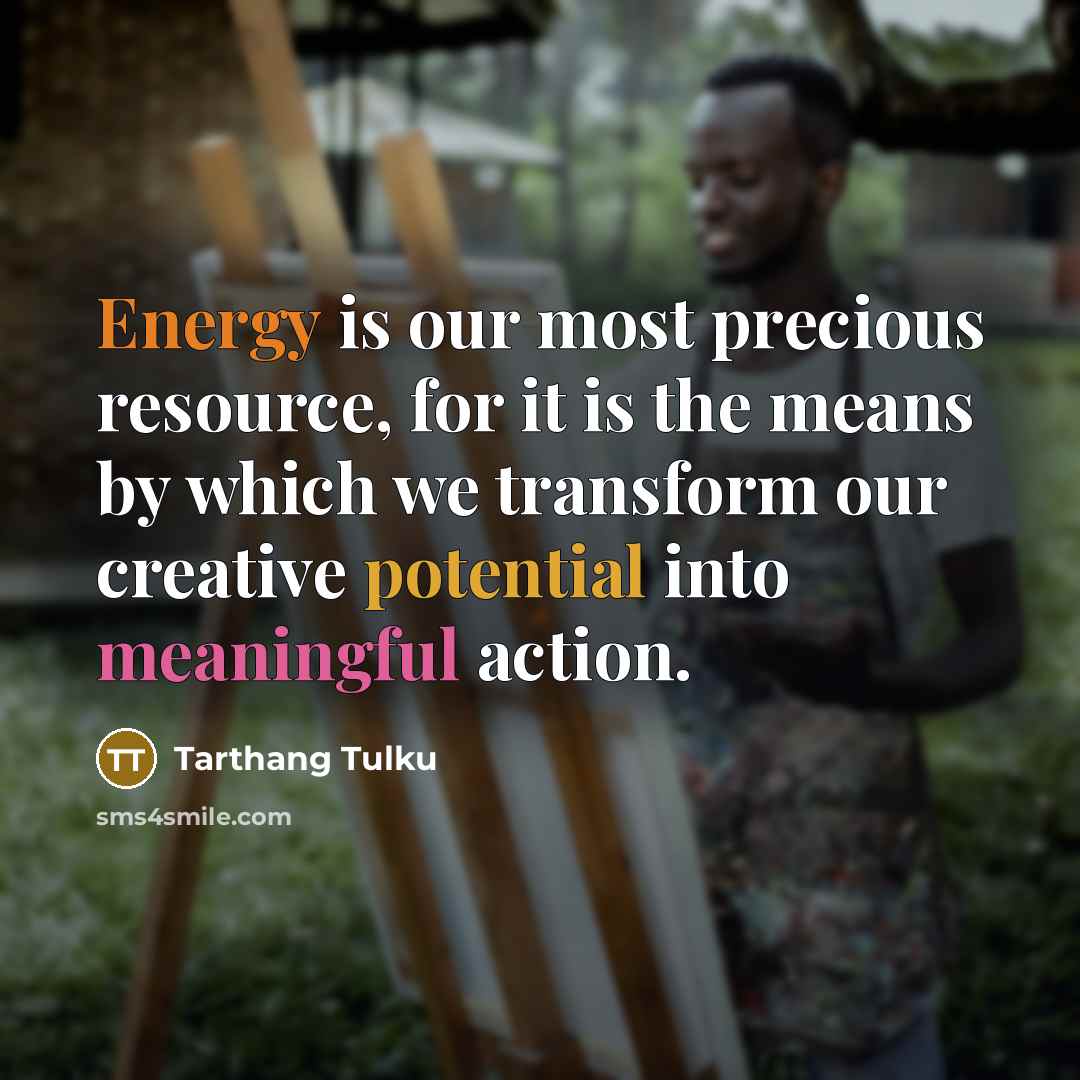 “Energy is our most precious resource, for it is the…” quote by Tarthang Tulku