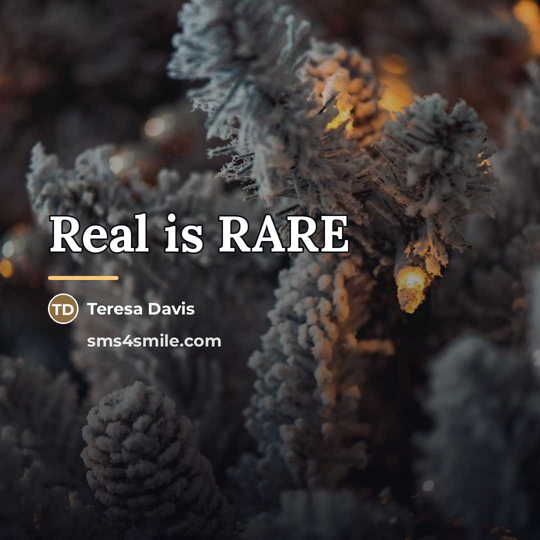 “Real is RARE…” quote by Teresa Davis
