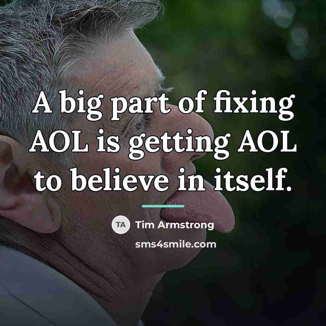 “A big part of fixing AOL is getting AOL to…” quote by Tim Armstrong