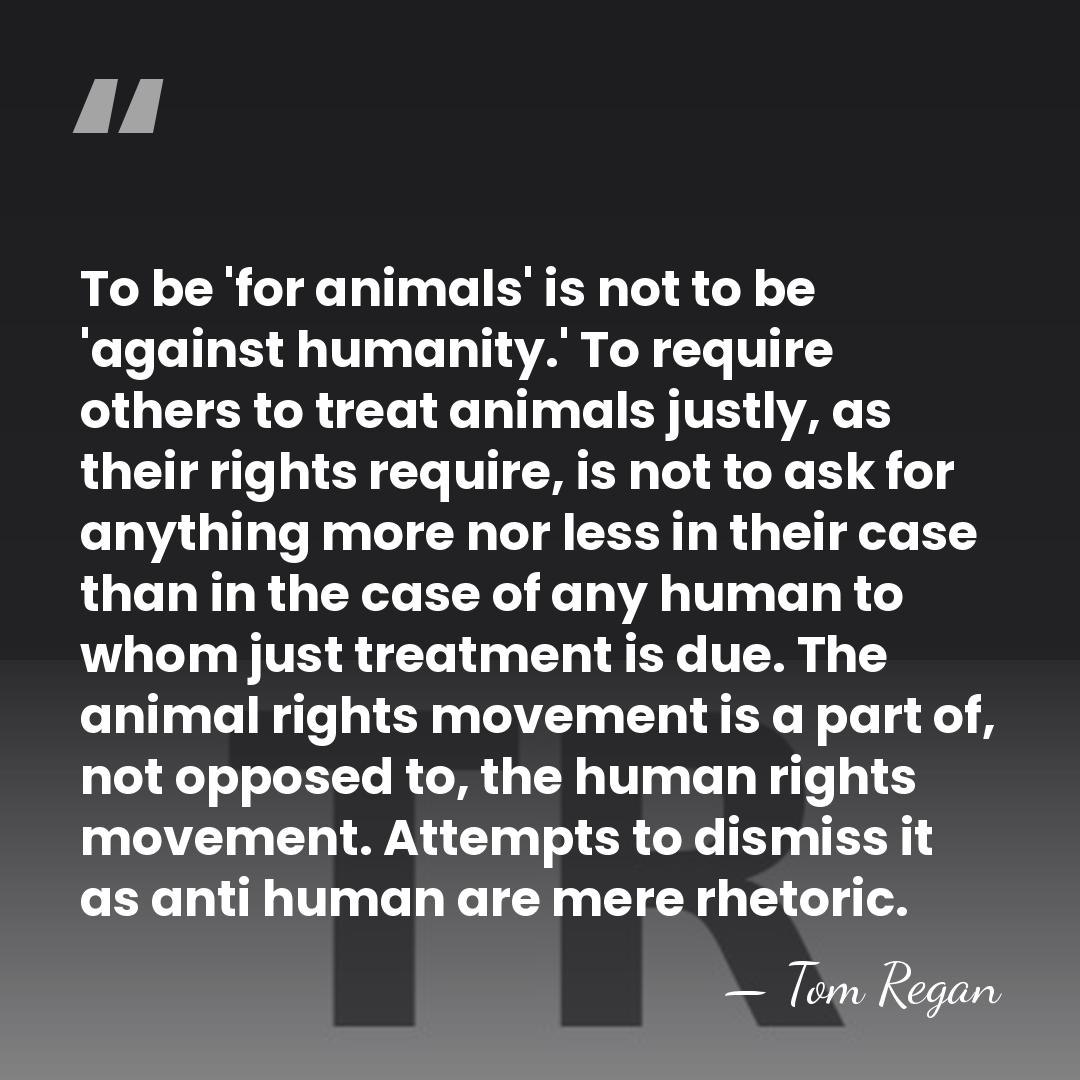 To be 'for animals' is not to be 'against humanity.' To require&hellip; - Tom Regan