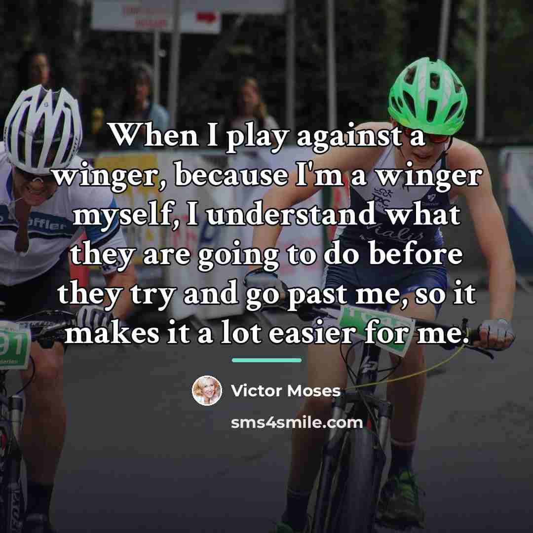 “When I play against a winger, because I'm a winger…” quote by Victor Moses