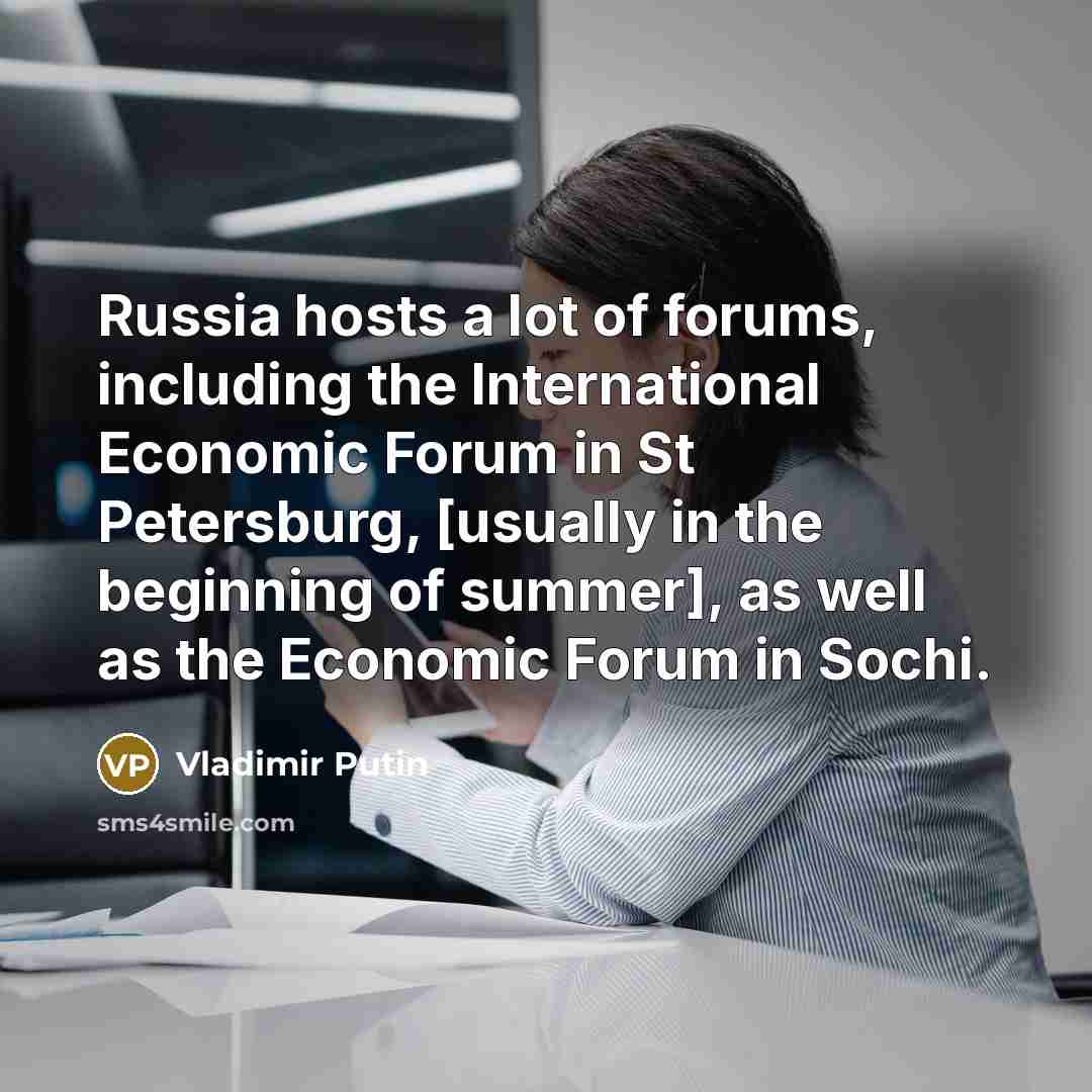 “Russia hosts a lot of forums, including the International Economic…” quote by Vladimir Putin