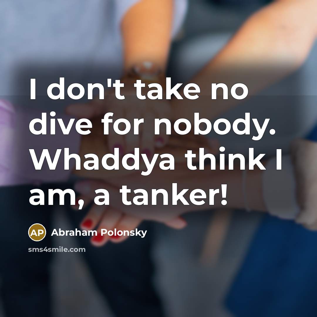 “I don't take no dive for nobody. Whaddya think I…” quote by Abraham Polonsky