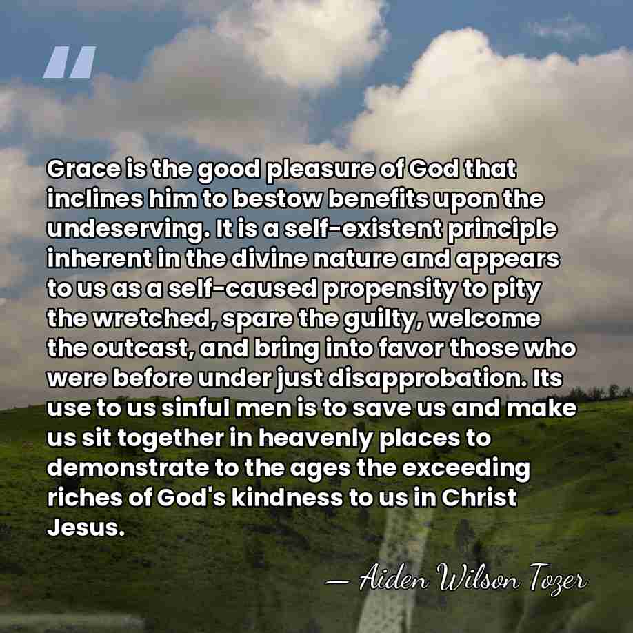 Grace is the good pleasure of God that inclines him to bestow&hellip; - Aiden Wilson Tozer