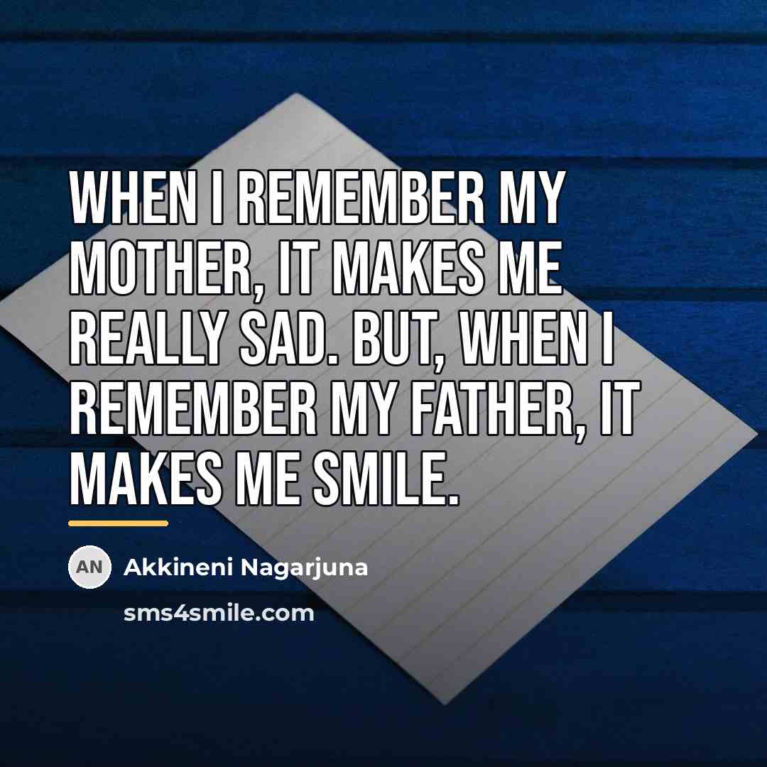 “When I remember my mother, it makes me really sad.…” quote by Akkineni Nagarjuna