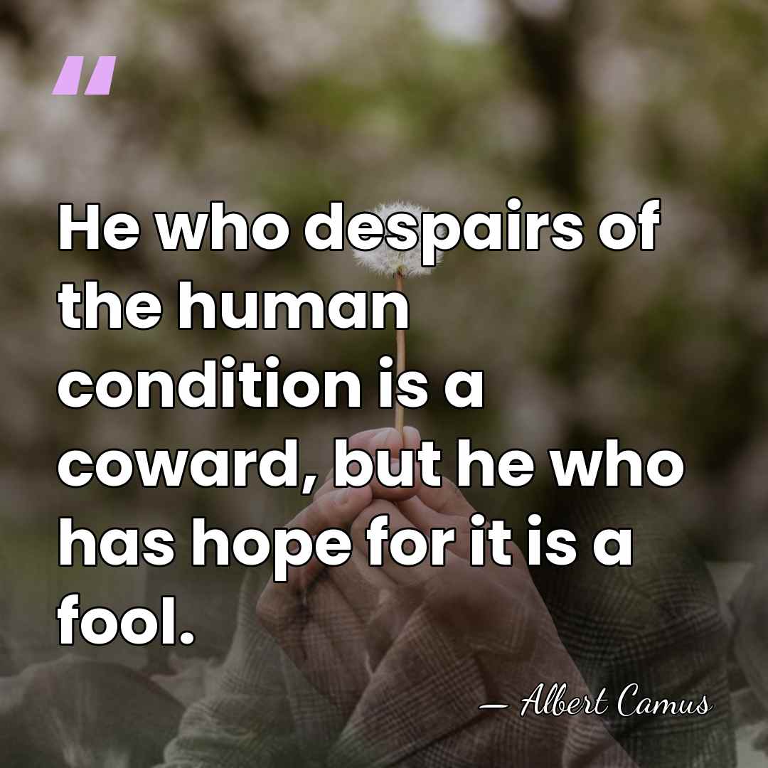 He who despairs of the human condition is a coward, but he&hellip; - Albert Camus