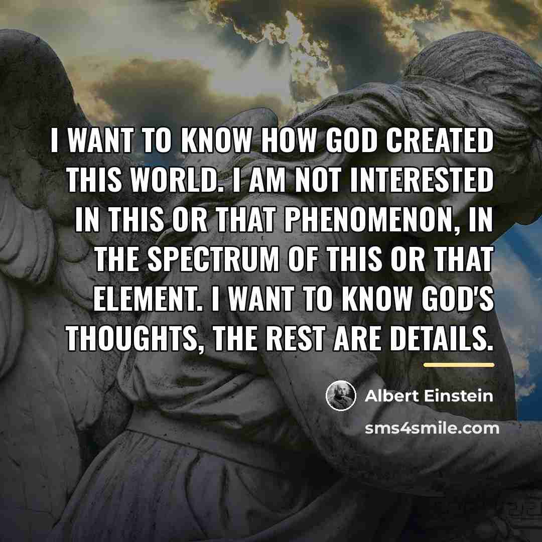 “I want to know how God created this world. I…” quote by Albert Einstein