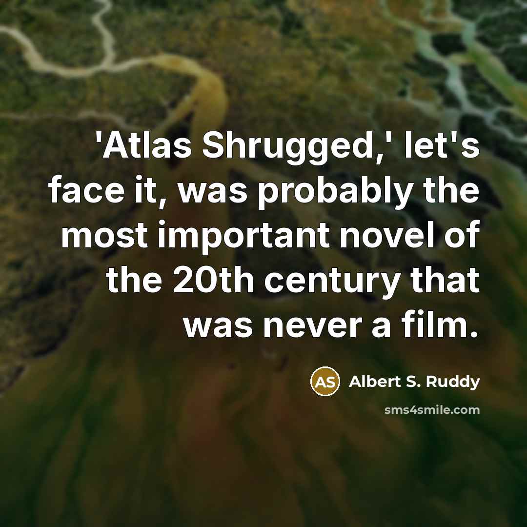 “'Atlas Shrugged,' let's face it, was probably the most important…” quote by Albert S. Ruddy