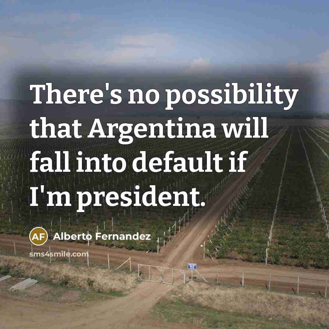 “There's no possibility that Argentina will fall into default if…” quote by Alberto Fernandez