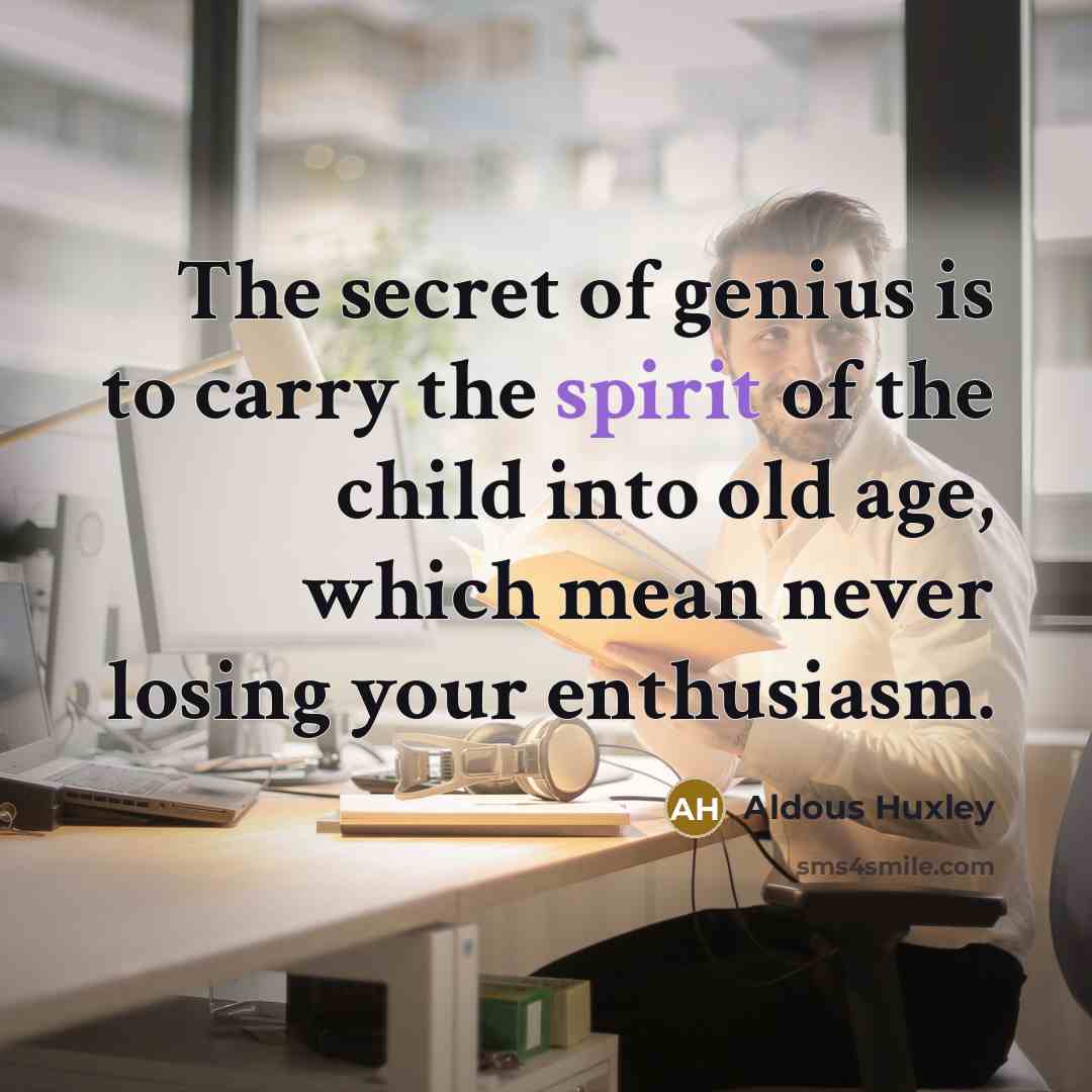 “The secret of genius is to carry the spirit of…” quote by Aldous Huxley