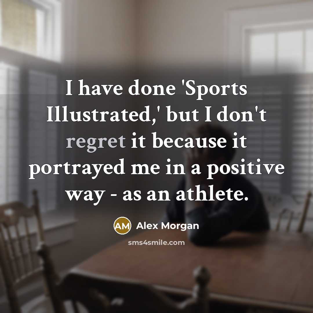 “I have done 'Sports Illustrated,' but I don't regret it…” quote by Alex Morgan