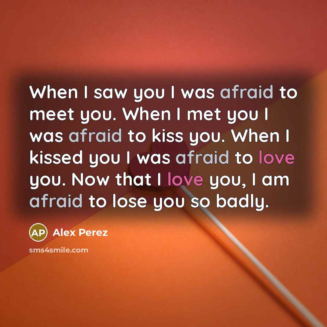 “When I saw you I was afraid to meet you.…” quote by Alex Perez