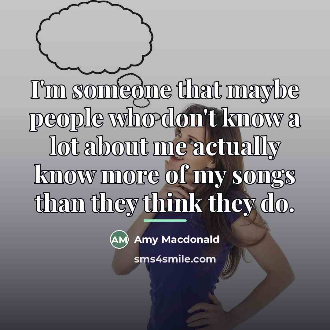 “I'm someone that maybe people who don't know a lot…” quote by Amy Macdonald