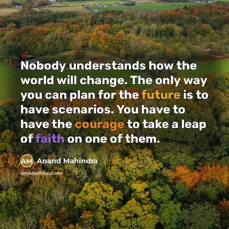 “Nobody understands how the world will change. The only way…” quote by Anand Mahindra