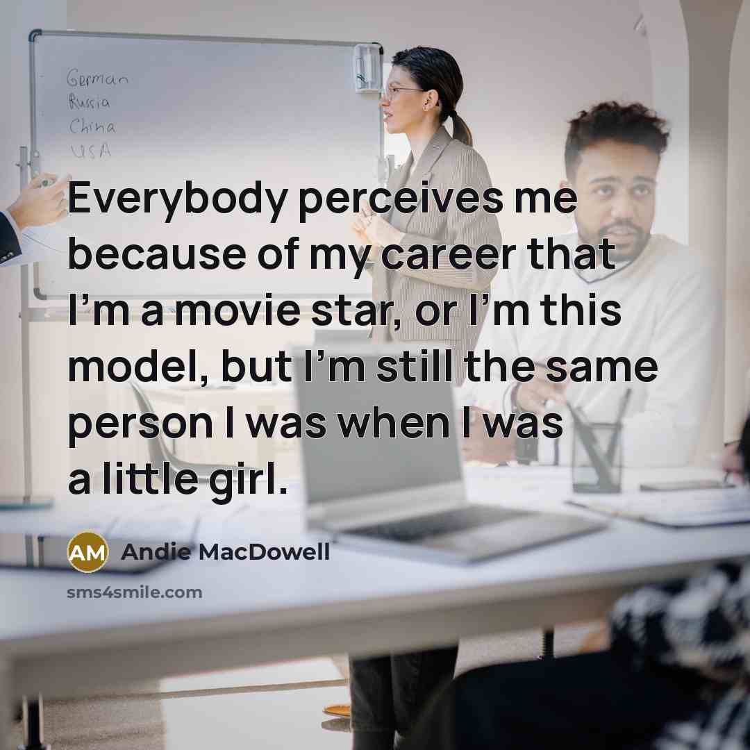 “Everybody perceives me because of my career that I'm a…” quote by Andie MacDowell