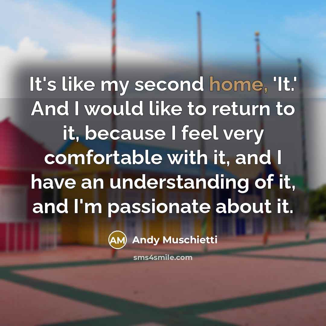 “It's like my second home, 'It.' And I would like…” quote by Andy Muschietti