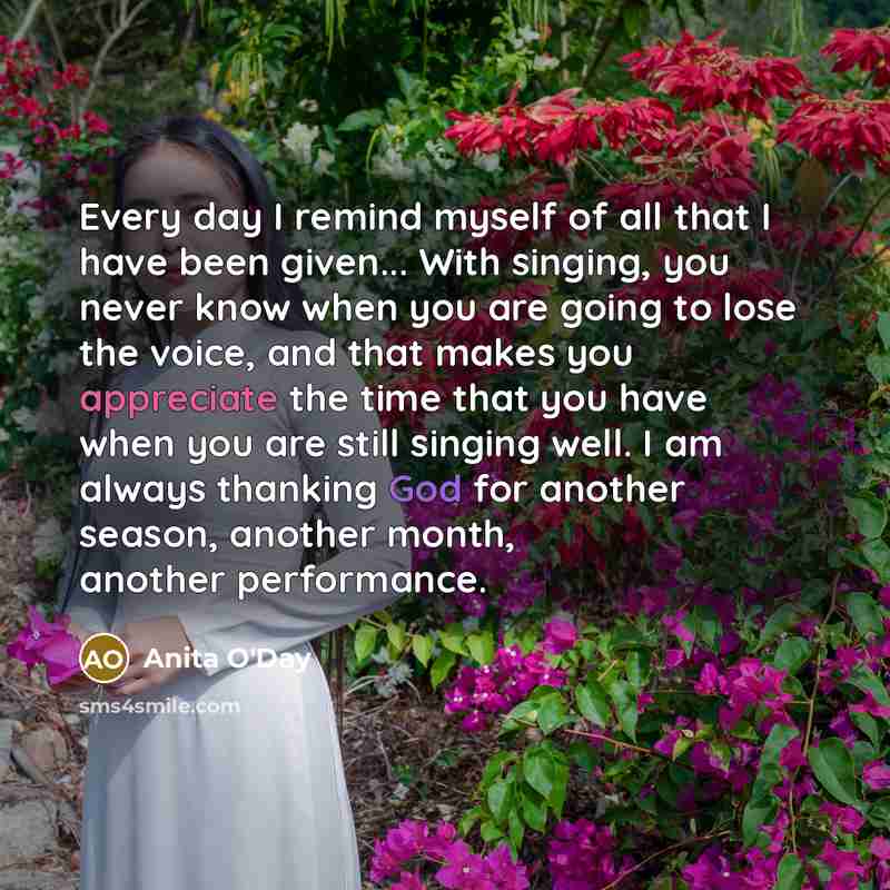 “Every day I remind myself of all that I have…” quote by Anita O'Day