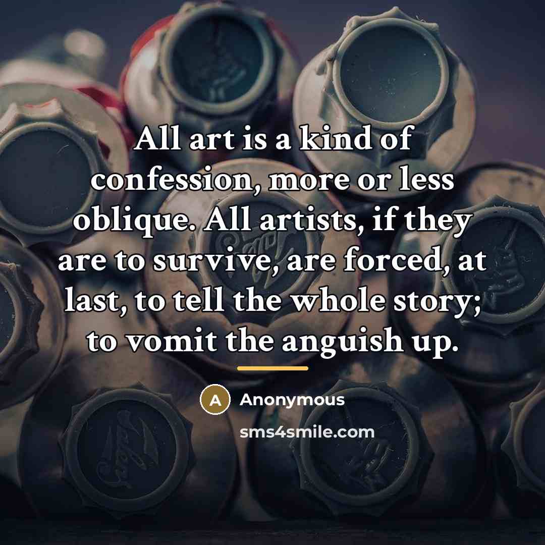 “All art is a kind of confession, more or less…” quote by Anonymous